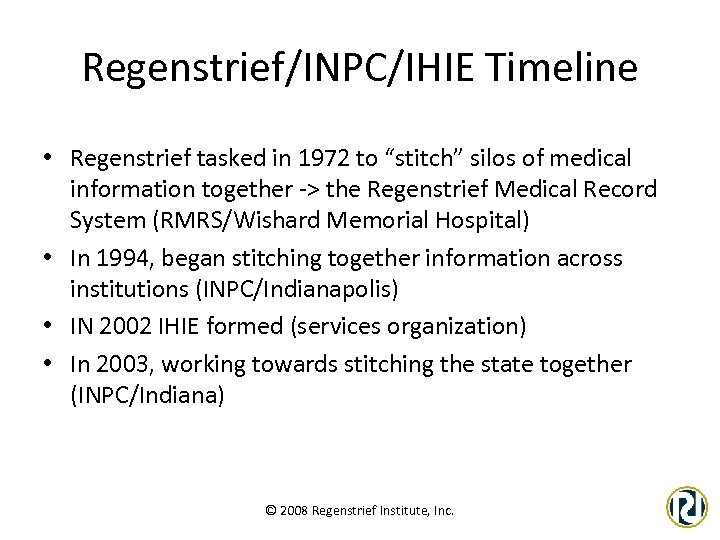 Regenstrief/INPC/IHIE Timeline • Regenstrief tasked in 1972 to “stitch” silos of medical information together