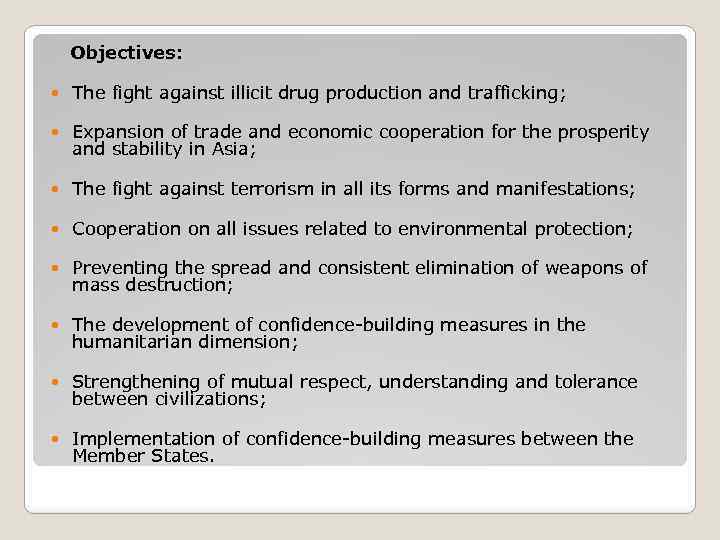 Objectives: The fight against illicit drug production and trafficking; Expansion of trade and economic