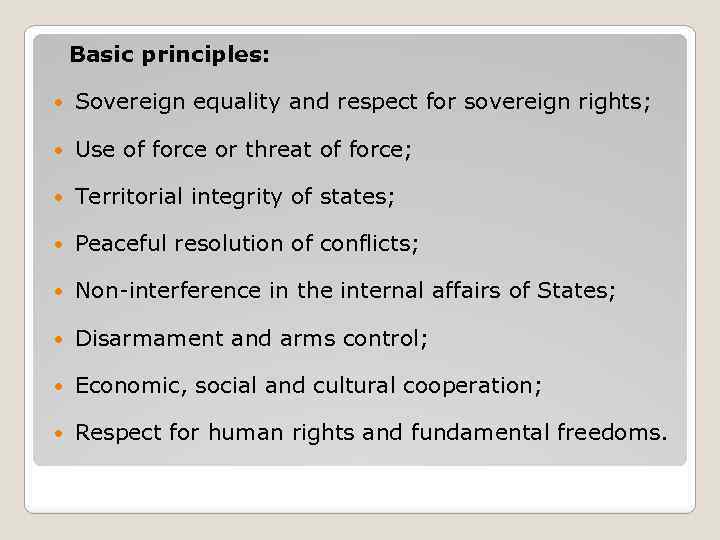 Basic principles: Sovereign equality and respect for sovereign rights; Use of force or threat