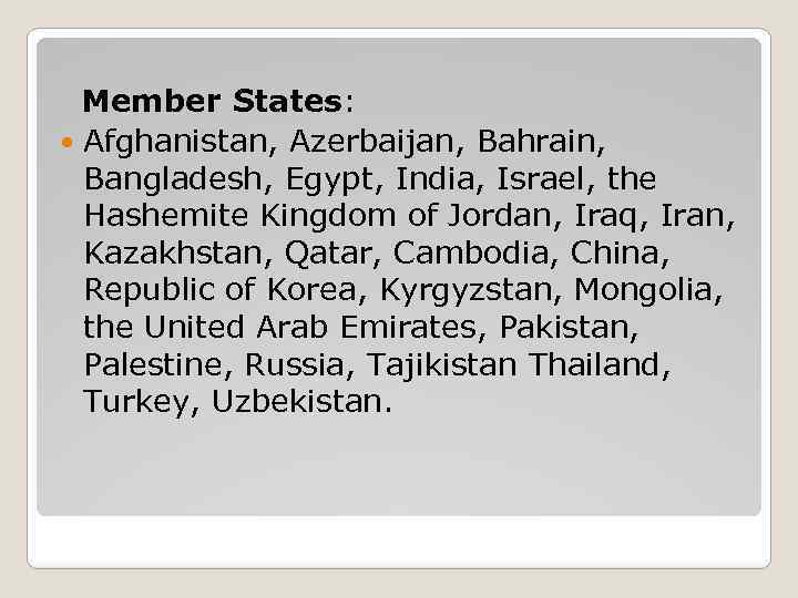 Member States: Afghanistan, Azerbaijan, Bahrain, Bangladesh, Egypt, India, Israel, the Hashemite Kingdom of Jordan,