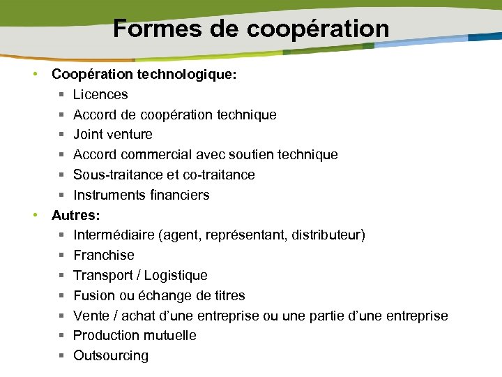 Formes de coopération • Coopération technologique: § Licences § Accord de coopération technique §