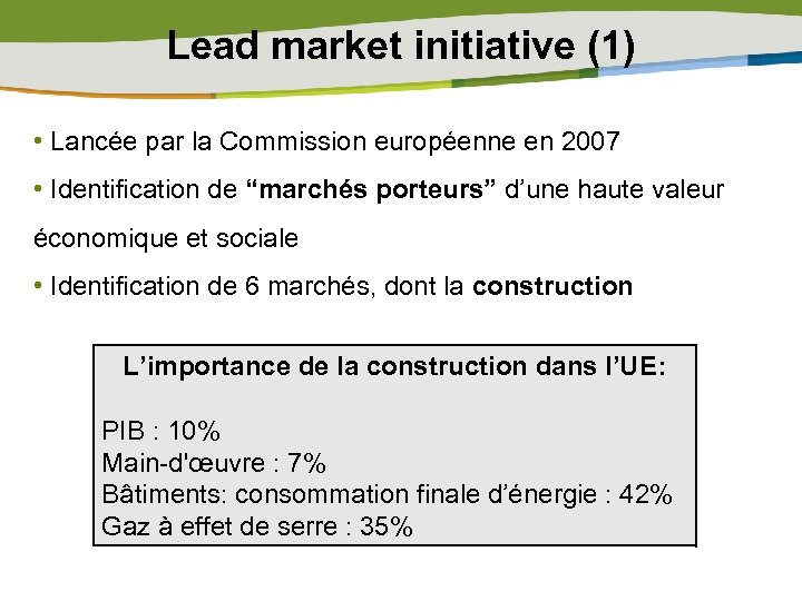 Lead market initiative (1) • Lancée par la Commission européenne en 2007 • Identification