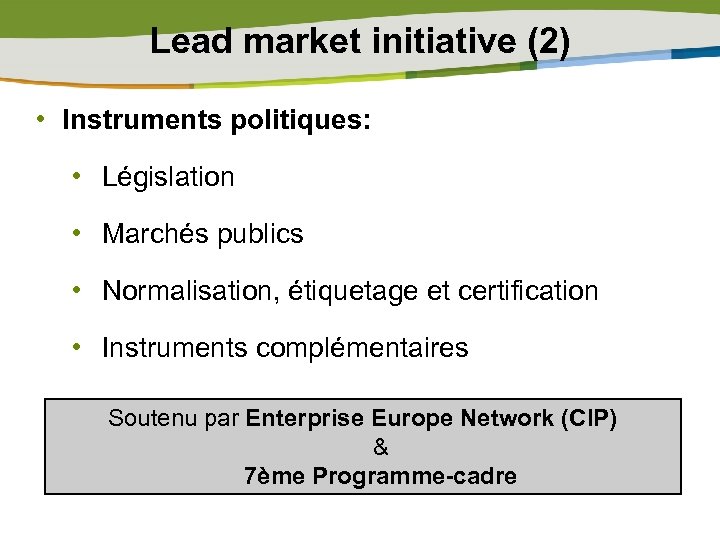Lead market initiative (2) • Instruments politiques: • Législation • Marchés publics • Normalisation,