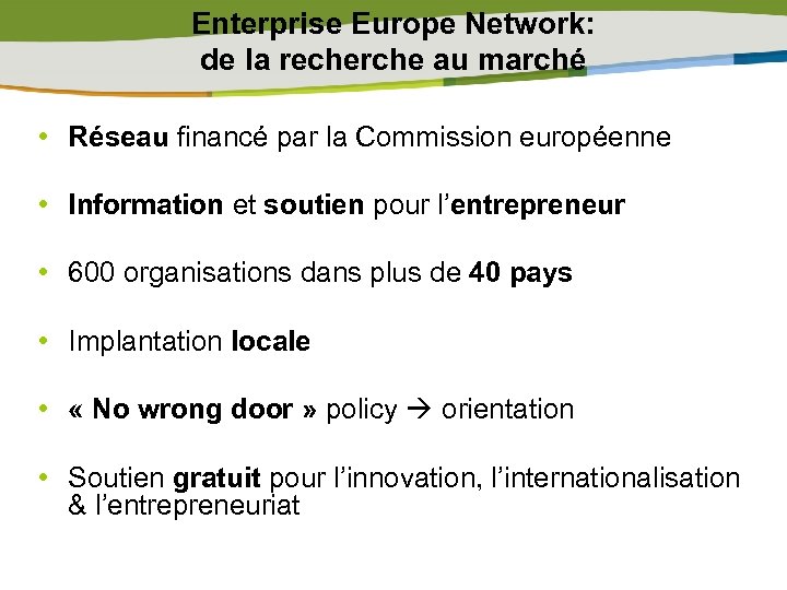 Enterprise Europe Network: de la recherche au marché • Réseau financé par la Commission