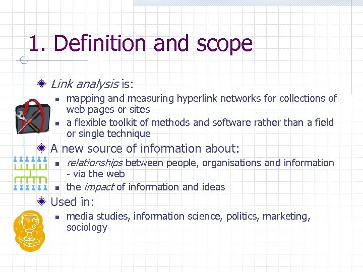 1. Definition and scope Link analysis is: n n mapping and measuring hyperlink networks