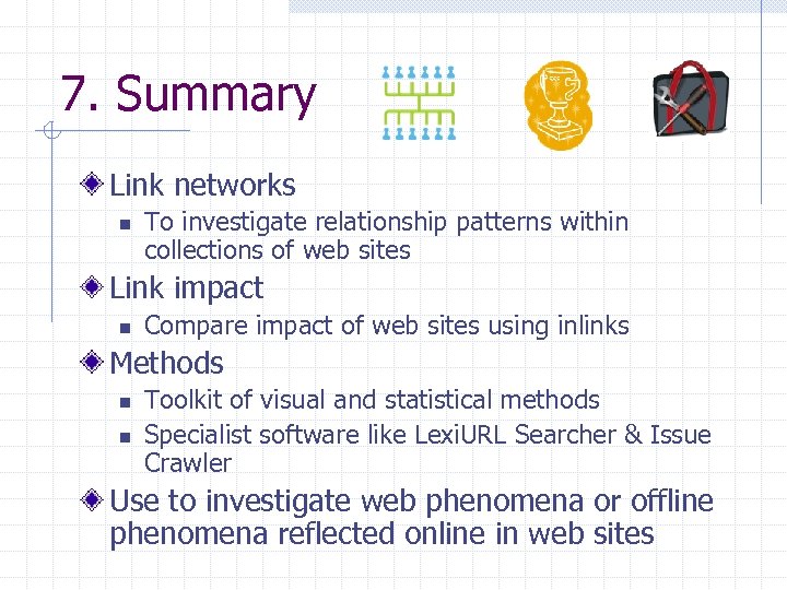 7. Summary Link networks n To investigate relationship patterns within collections of web sites