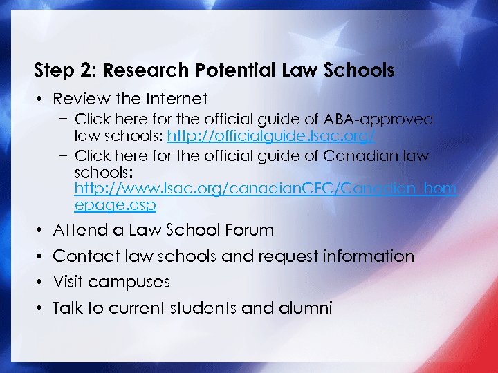 Step 2: Research Potential Law Schools • Review the Internet − Click here for