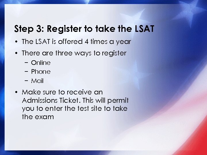 Step 3: Register to take the LSAT • The LSAT is offered 4 times