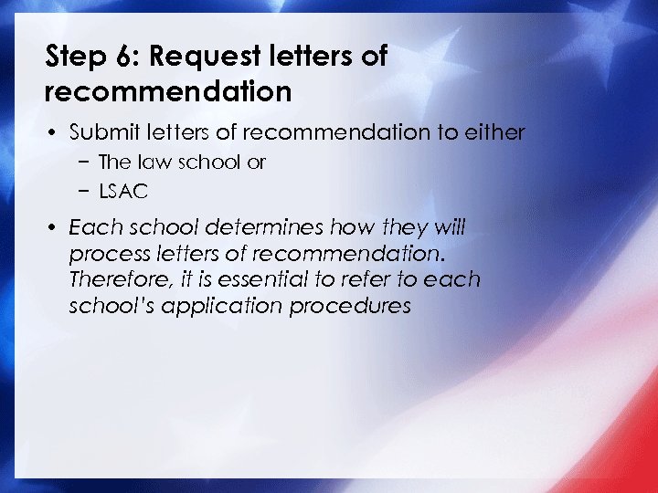 Step 6: Request letters of recommendation • Submit letters of recommendation to either −