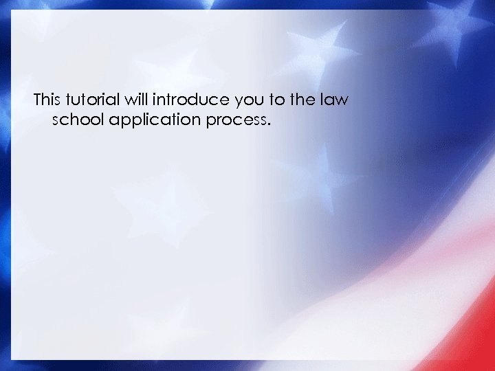 This tutorial will introduce you to the law school application process. 