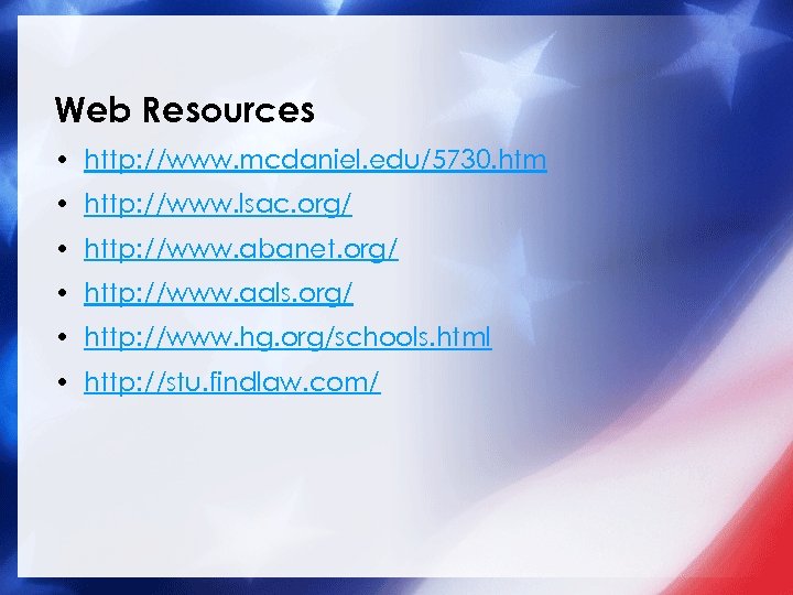 Web Resources • http: //www. mcdaniel. edu/5730. htm • http: //www. lsac. org/ •