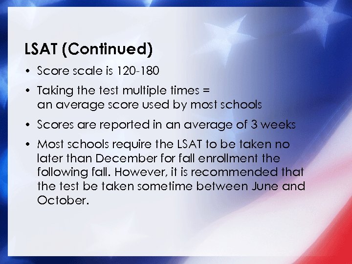 LSAT (Continued) • Score scale is 120 -180 • Taking the test multiple times
