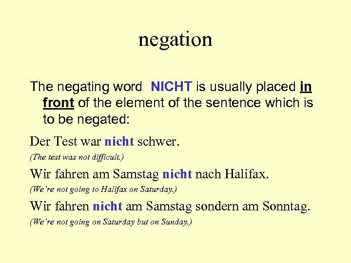negation The negating word NICHT is usually placed in front of the element of