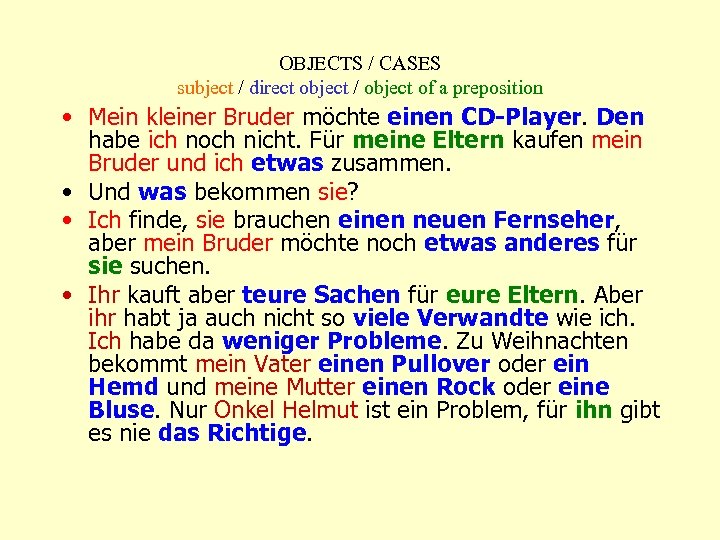 OBJECTS / CASES subject / direct object / object of a preposition • Mein