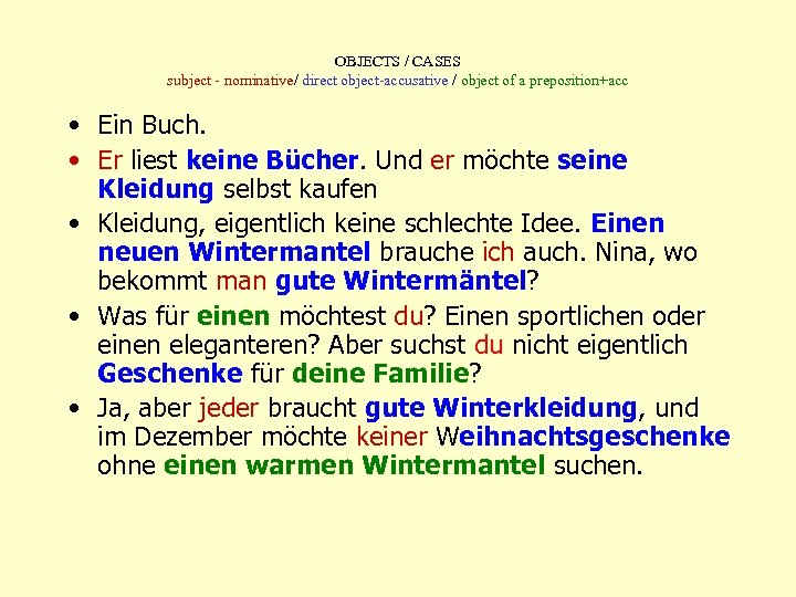 OBJECTS / CASES subject - nominative/ direct object-accusative / object of a preposition+acc •