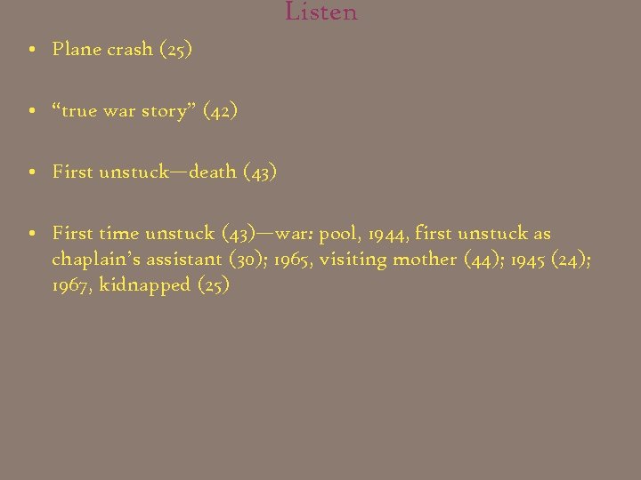 Listen • Plane crash (25) • “true war story” (42) • First unstuck—death (43)