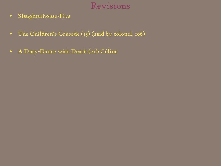 Revisions • Slaughterhouse-Five • The Children’s Crusade (15) (said by colonel, 106) • A