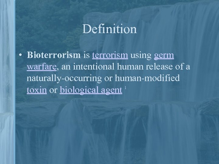 Definition • Bioterrorism is terrorism using germ warfare, an intentional human release of a