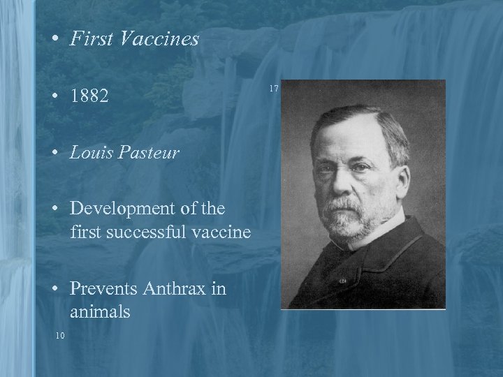  • First Vaccines • 1882 • Louis Pasteur • Development of the first
