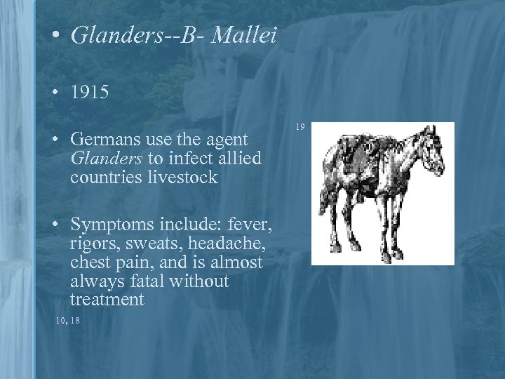  • Glanders--B- Mallei • 1915 • Germans use the agent Glanders to infect