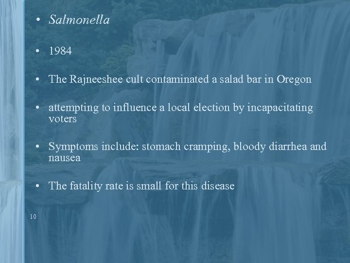  • Salmonella • 1984 • The Rajneeshee cult contaminated a salad bar in