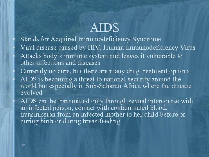 AIDS • Stands for Acquired Immunodeficiency Syndrome • Viral disease caused by HIV, Human