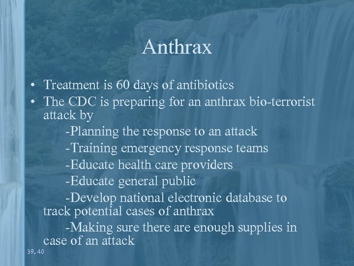 Anthrax • Treatment is 60 days of antibiotics • The CDC is preparing for