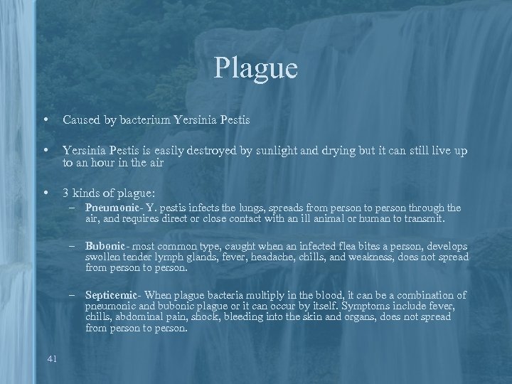 Plague • Caused by bacterium Yersinia Pestis • Yersinia Pestis is easily destroyed by