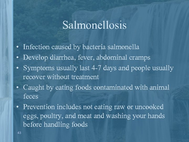 Salmonellosis • Infection caused by bacteria salmonella • Develop diarrhea, fever, abdominal cramps •