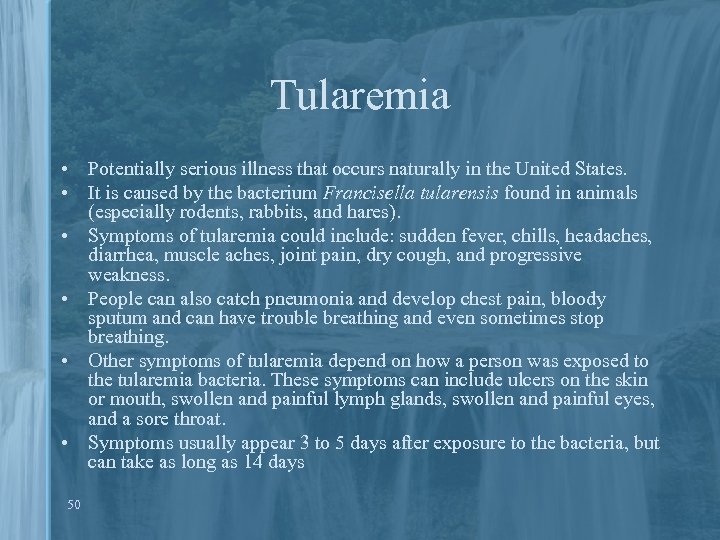 Tularemia • Potentially serious illness that occurs naturally in the United States. • It