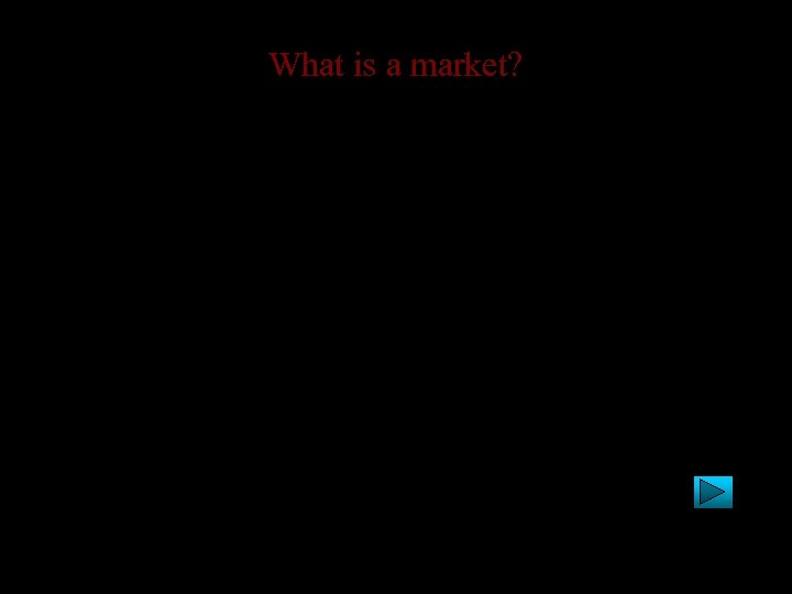 What is a market? • No clear consensus – the market for automobiles •