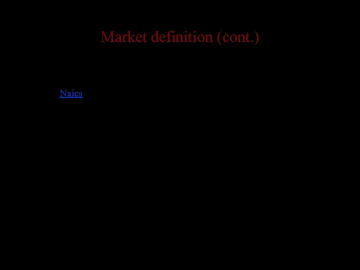 Market definition (cont. ) • Government statistical sources – Fed. Stats – Naics •