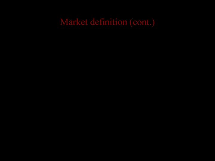 Market definition (cont. ) • Geography is important – barrier to entry if the