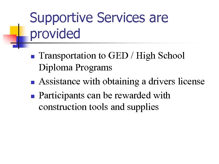 Supportive Services are provided n n n Transportation to GED / High School Diploma