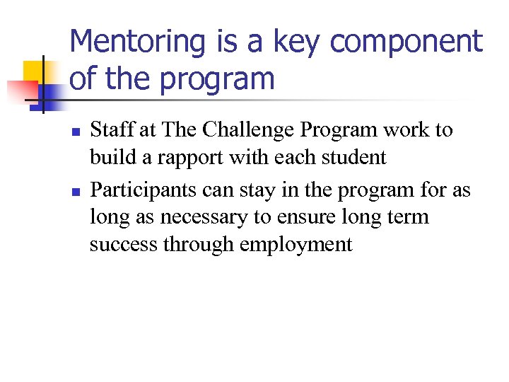 Mentoring is a key component of the program n n Staff at The Challenge