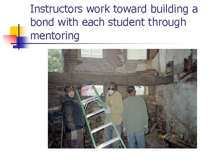 Instructors work toward building a bond with each student through mentoring 