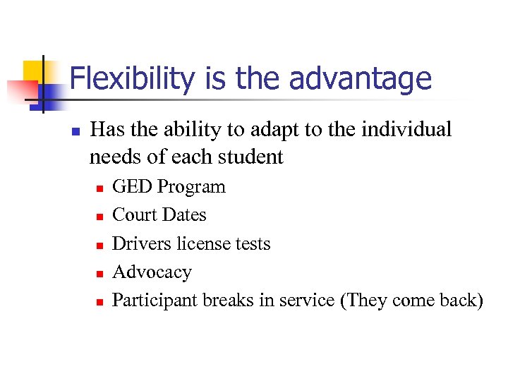 Flexibility is the advantage n Has the ability to adapt to the individual needs