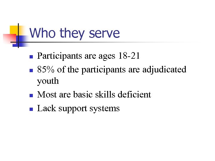 Who they serve n n Participants are ages 18 -21 85% of the participants