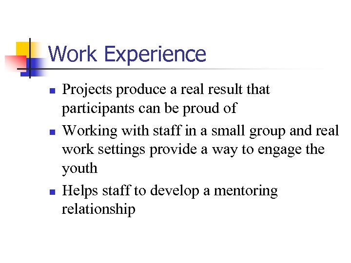 Work Experience n n n Projects produce a real result that participants can be