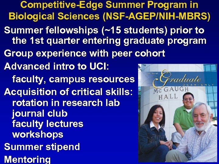 Competitive-Edge Summer Program in Biological Sciences (NSF-AGEP/NIH-MBRS) Summer fellowships (~15 students) prior to the