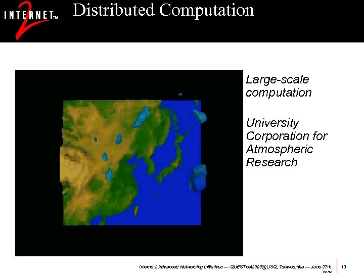 Distributed Computation Large-scale computation University Corporation for Atmospheric Research Image courtesy of UCAR Internet