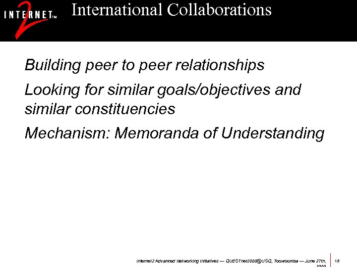 International Collaborations Building peer to peer relationships Looking for similar goals/objectives and similar constituencies