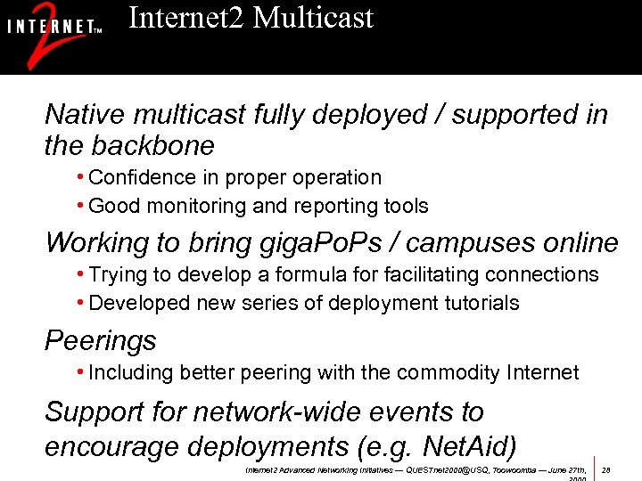 Internet 2 Multicast Native multicast fully deployed / supported in the backbone • Confidence