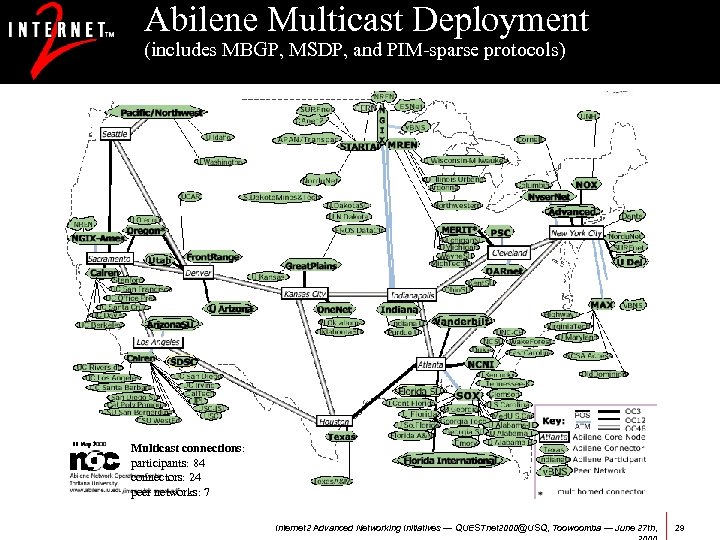 Abilene Multicast Deployment (includes MBGP, MSDP, and PIM-sparse protocols) Multicast connections: participants: 84 connectors: