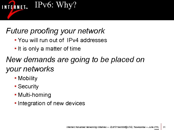 IPv 6: Why? Future proofing your network • You will run out of IPv