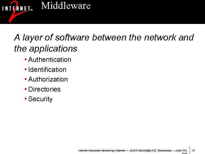 Middleware A layer of software between the network and the applications • Authentication •