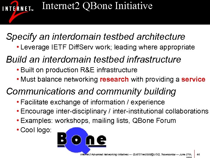 Internet 2 QBone Initiative Specify an interdomain testbed architecture • Leverage IETF Diff. Serv