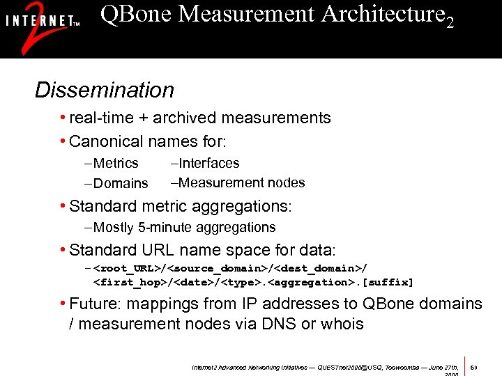 QBone Measurement Architecture 2 Dissemination • real-time + archived measurements • Canonical names for: