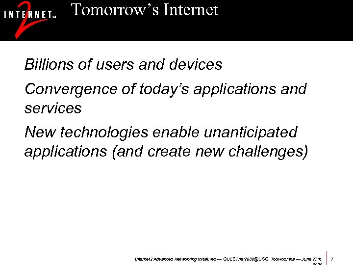 Tomorrow’s Internet Billions of users and devices Convergence of today’s applications and services New