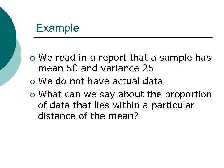 Example We read in a report that a sample has mean 50 and variance